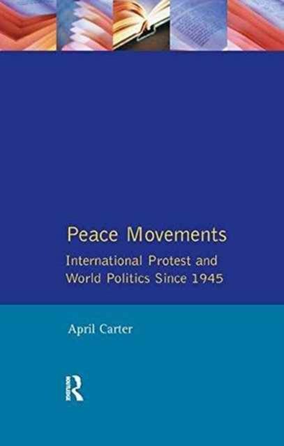 Peace Movements: International Protest and World Politics Since 1945