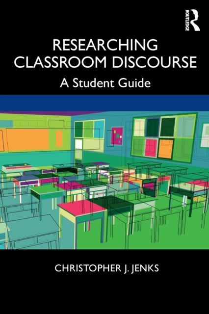 Researching Classroom Discourse : A Student Guide