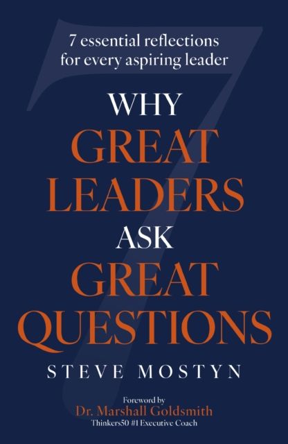Why Great Leaders Ask Great Questions : The 7 essential reflections for every aspiring leader