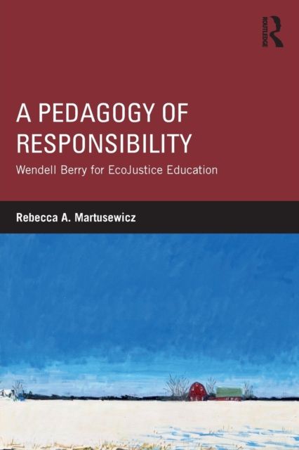 A Pedagogy of Responsibility : Wendell Berry for EcoJustice Education