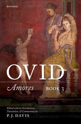 Ovid: Amores Book 3 : Edited with an Introduction, Translation, and Commentary