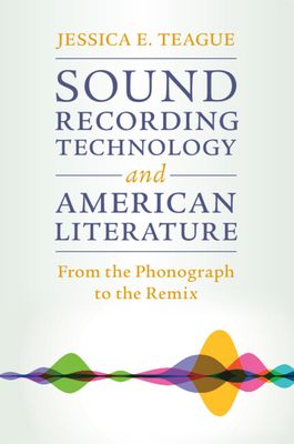 Sound Recording Technology and American Literature : From the Phonograph to the Remix