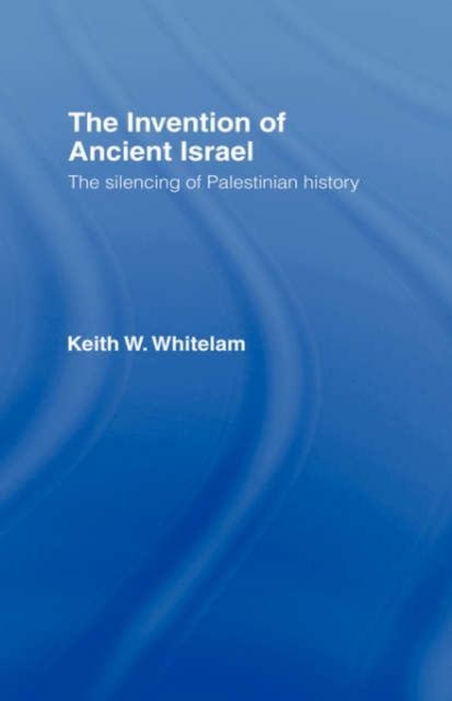 The Invention of Ancient Israel : The Silencing of Palestinian History