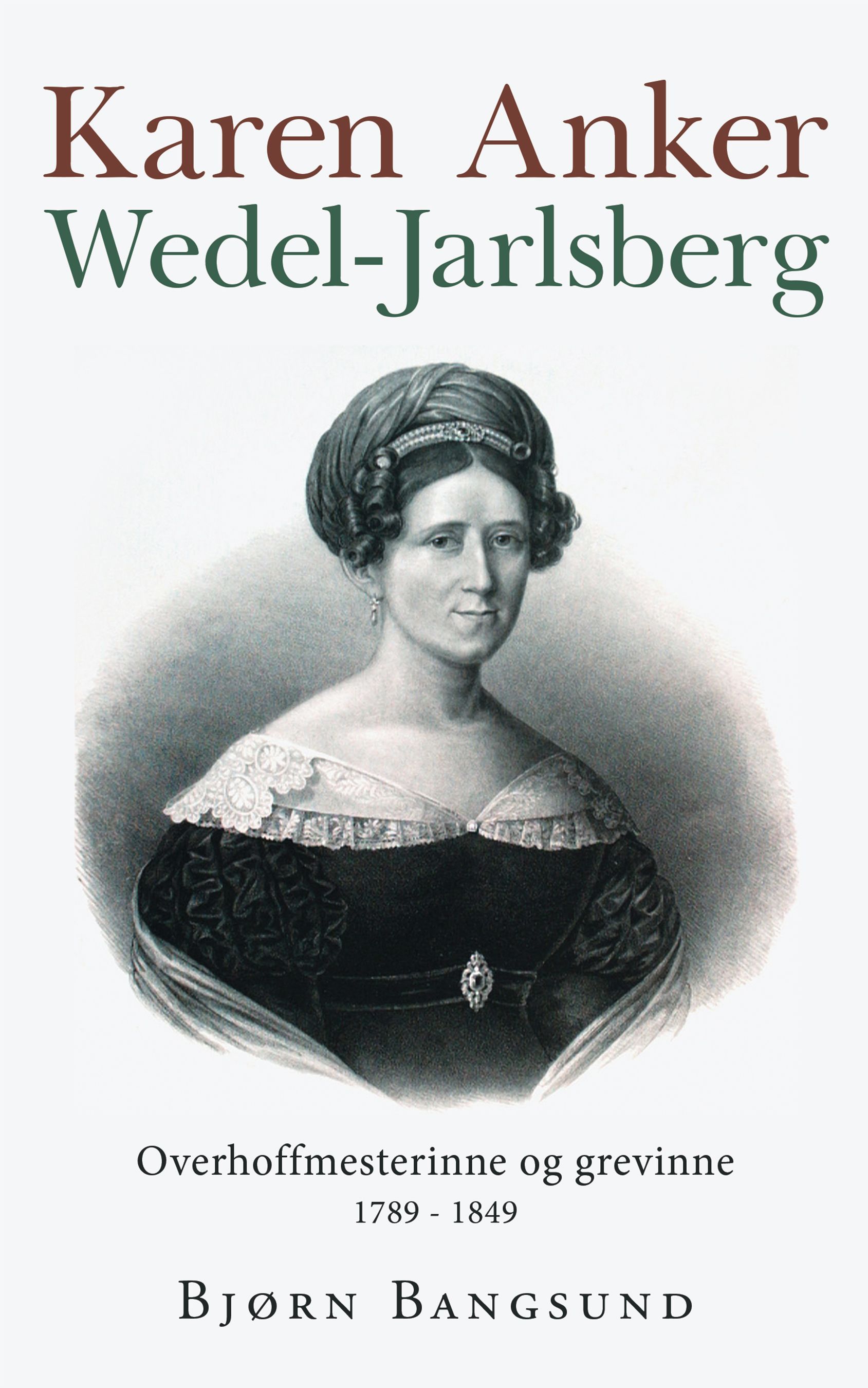Karen Anker Wedel-Jarlsberg : overhoffmesterinne og grevinne : 1789 - 1849