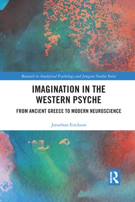 Imagination in the Western Psyche : From Ancient Greece to Modern Neuroscience