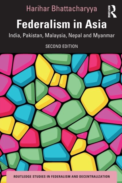 Federalism in Asia : India, Pakistan, Malaysia, Nepal and Myanmar