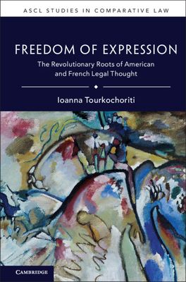 Freedom of Expression : The Revolutionary Roots of American and French Legal Thought