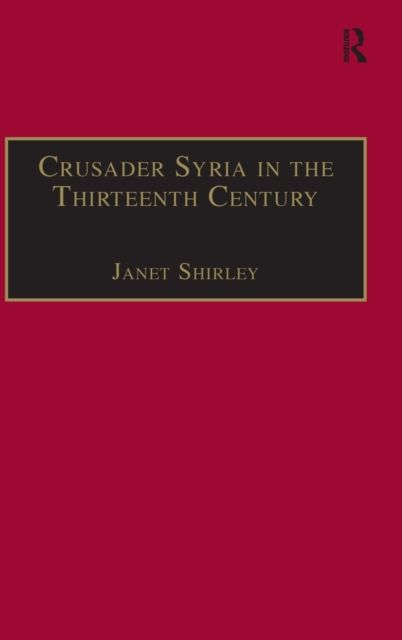 Forsidebilde av Crusader Syria in the Thirteenth Century : The Rothelin Continuation of the History of William of Tyre with Part of the Eracles or Acre Text