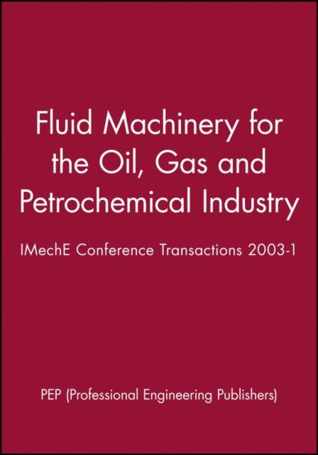 Fluid Machinery for the Oil, Gas and Petrochemical Industry : IMechE Conference Transactions 2003-1