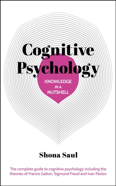 Knowledge in a Nutshell: Cognitive Psychology : The complete guide to cognitive psychology including the theories of Francis Galton, Sigmund Freud and Ivan Pavlov
