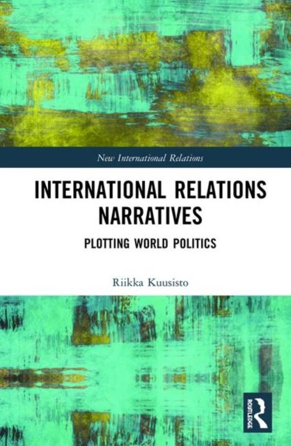 International Relations Narratives : Plotting World Politics