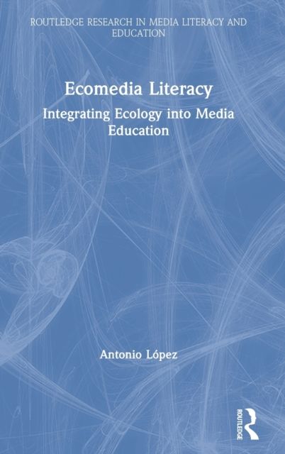 Ecomedia Literacy : Integrating Ecology into Media Education