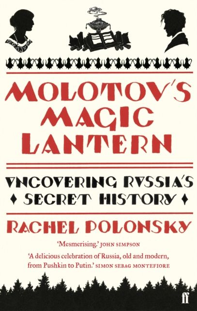 Molotov's Magic Lantern : A Journey in Russian History : uncovering Russia's secret history