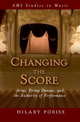 Changing the Score : Arias, Prima Donnas, and the Authority of Performance