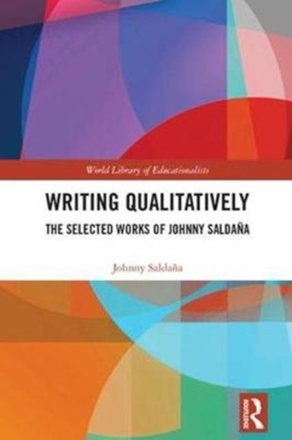 Writing Qualitatively : The Selected Works of Johnny Saldana