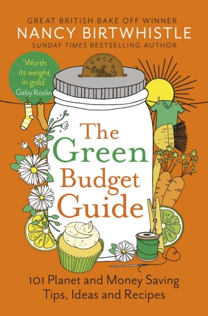 The Green Budget Guide : 101 Planet and Money Saving Tips, Ideas and Recipes