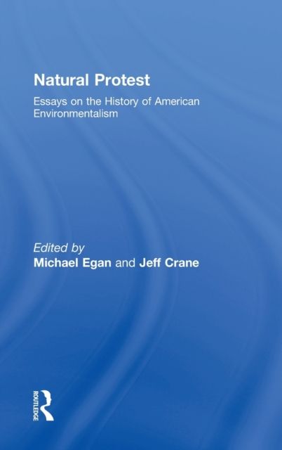 Natural Protest : Essays on the History of American Environmentalism