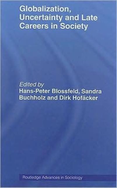 Globalization, Uncertainty and Late Careers in Society