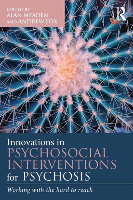 Innovations in Psychosocial Interventions for Psychosis : Working with the hard to reach