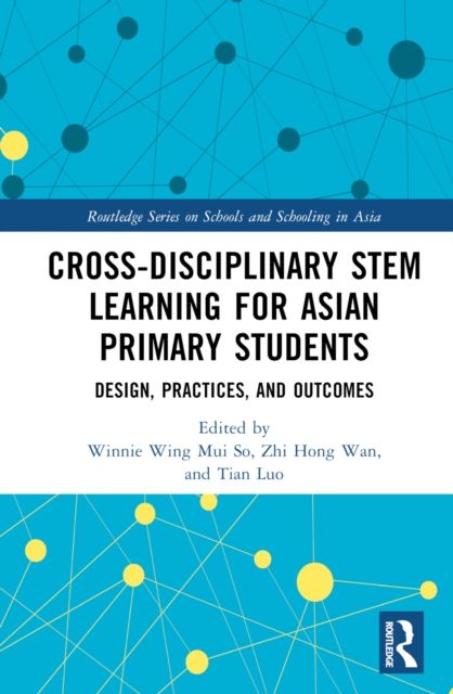 Cross-disciplinary STEM Learning for Asian Primary Students : Design, Practices, and Outcomes