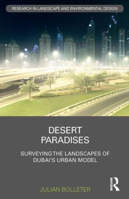 Desert Paradises : Surveying the Landscapes of Dubai’s Urban Model