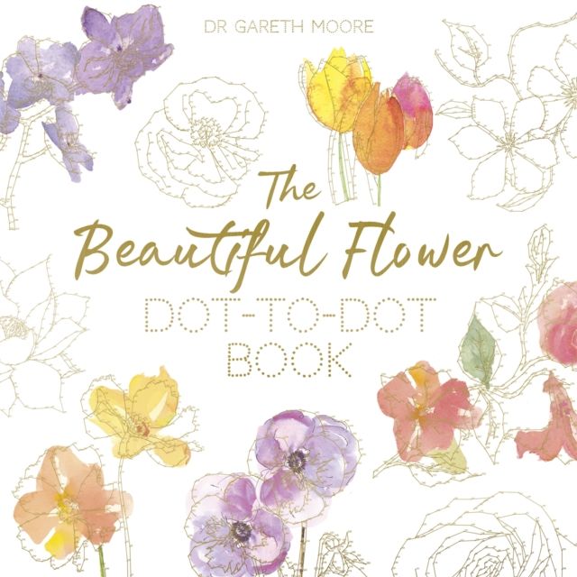 The Beautiful Flower Dot-to-Dot Book : 40 Drawings to Complete Yourself