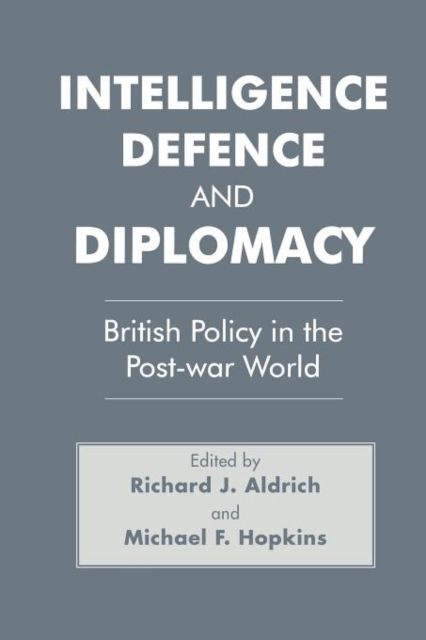 Intelligence, Defence and Diplomacy : British Policy in the Post-War World