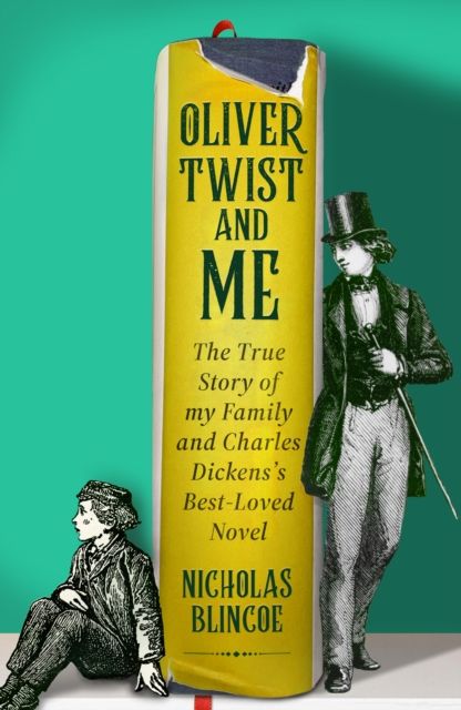 Oliver Twist & Me : The True Story of my Family and Charles Dickens's best-loved novel
