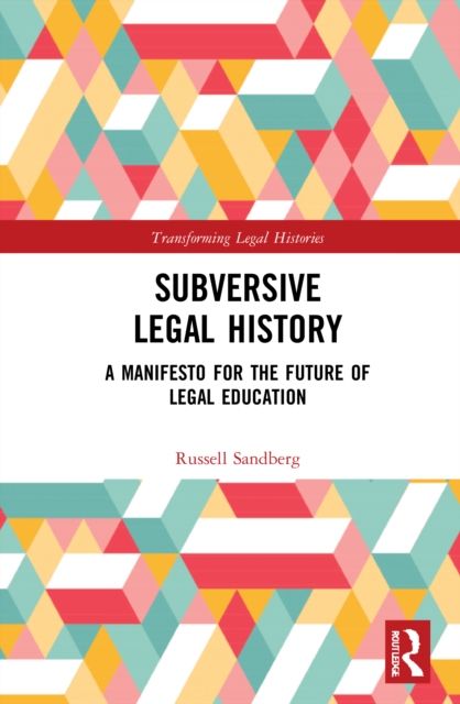 Subversive Legal History : A Manifesto for the Future of Legal Education