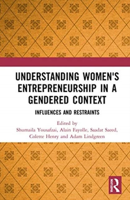 Understanding Women's Entrepreneurship in a Gendered Context : Influences and Restraints