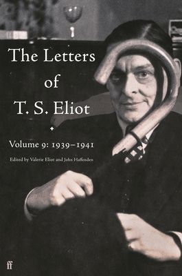 The Letters of T. S. Eliot Volume 9 : 1939–1941