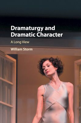 Dramaturgy and Dramatic Character : A Long View