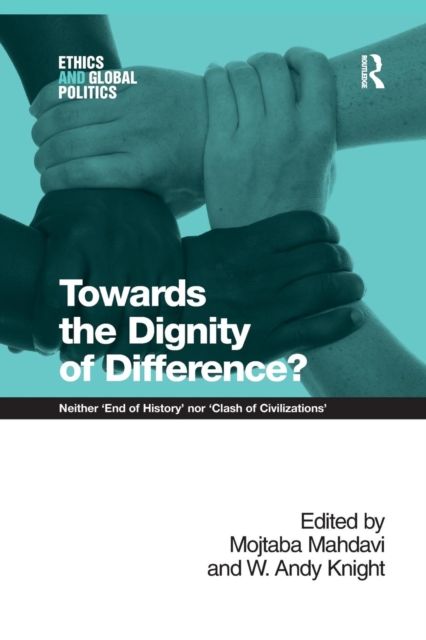 Towards the Dignity of Difference? : Neither 'End of History' nor 'Clash of Civilizations'