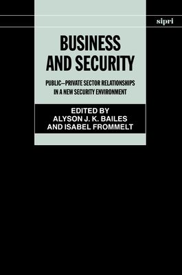 Business and Security : Public-Private Sector Relationships in a New Security Environment
