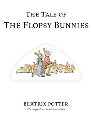 The Tale of The Flopsy Bunnies : The original and authorized edition
