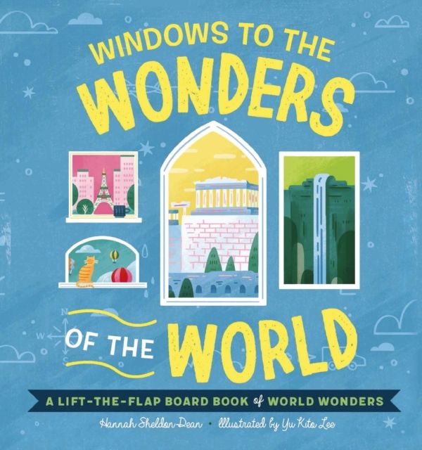 Windows to the Wonders of the World : A Lift-the-Flap Board Book of World Wonders
