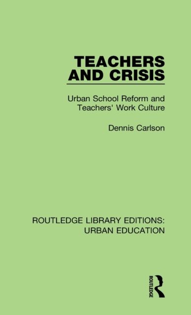Teachers and Crisis : Urban School Reform and Teachers' Work Culture
