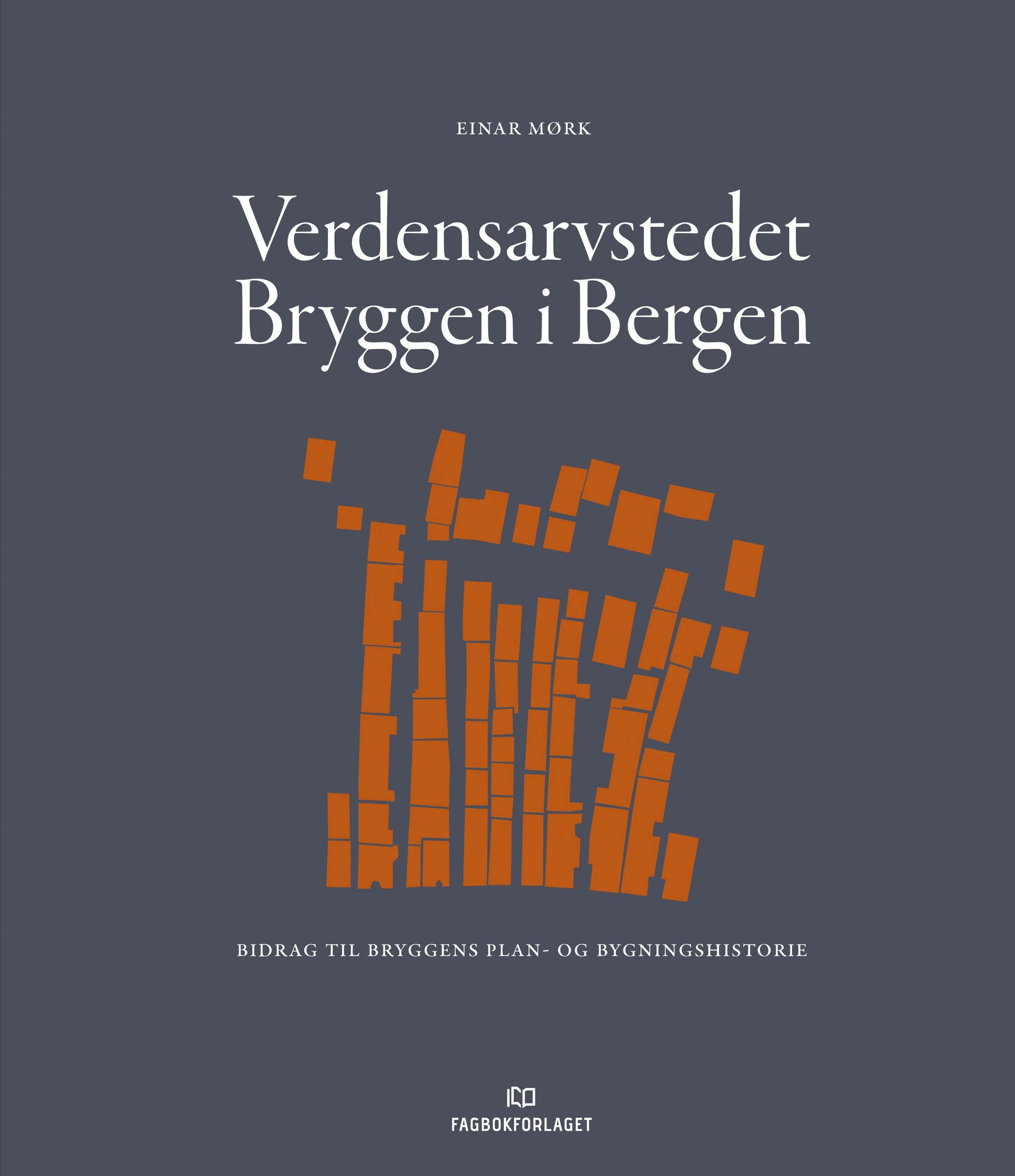 Verdensarvstedet Bryggen i Bergen : bidrag til Bryggens plan- og bygningshistorie
