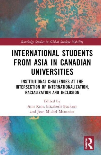 International Students from Asia in Canadian Universities : Institutional Challenges at the Intersection of Internationalization, Racialization and Inclusion