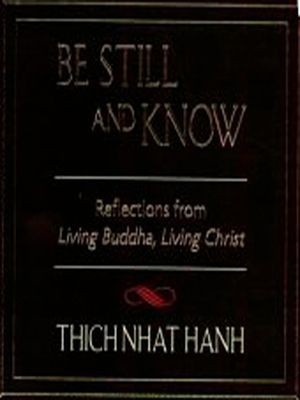 Be Still and Know : Reflections from Living Buddha, Living Christ