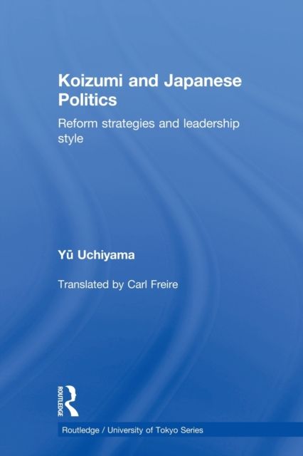 Koizumi and Japanese Politics : Reform Strategies and Leadership Style