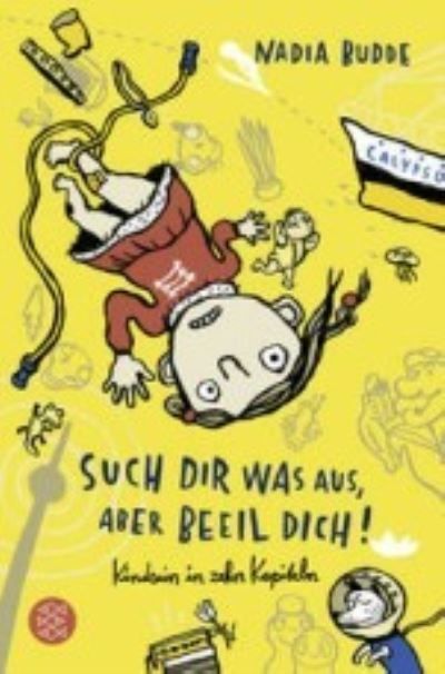 Such dir was aus, aber beeil dich! : Kindsein in zehn Kapiteln