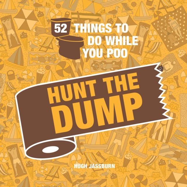 52 Things to Do While You Poo: Hunt the Dump : Spot the Poop with This Hilarious Search-And-Find Bathroom Activity Book