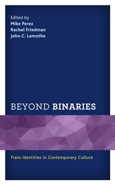 Beyond Binaries : Trans Identities in Contemporary Culture
