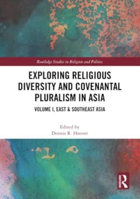 Exploring Religious Diversity and Covenantal Pluralism in Asia : Volume I, East & Southeast Asia