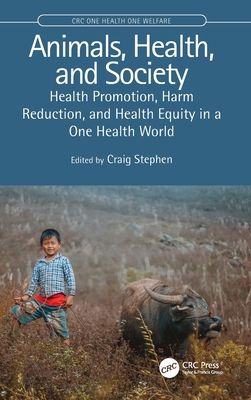 Animals, Health, and Society : Health Promotion, Harm Reduction, and Health Equity in a One Health World