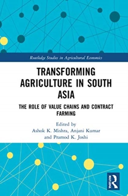 Transforming Agriculture in South Asia : The Role of Value Chains and Contract Farming