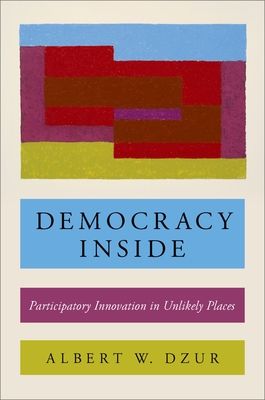 Democracy Inside : Participatory Innovation in Unlikely Places