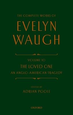 Complete Works of Evelyn Waugh: The Loved One : Volume 10 An Anglo-American Tragedy