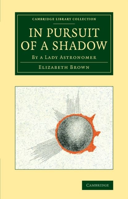 In Pursuit of a Shadow : By a Lady Astronomer